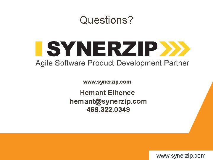 Questions? www. synerzip. com Hemant Elhence hemant@synerzip. com 469. 322. 0349 www. synerzip. com