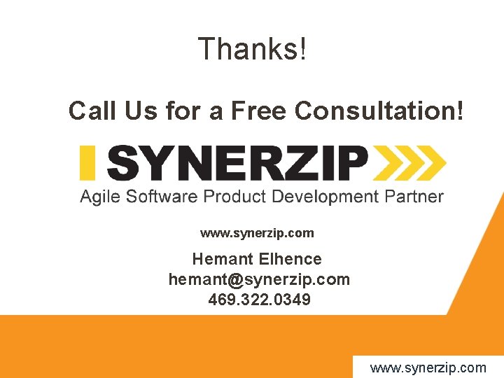 Thanks! Call Us for a Free Consultation! www. synerzip. com Hemant Elhence hemant@synerzip. com