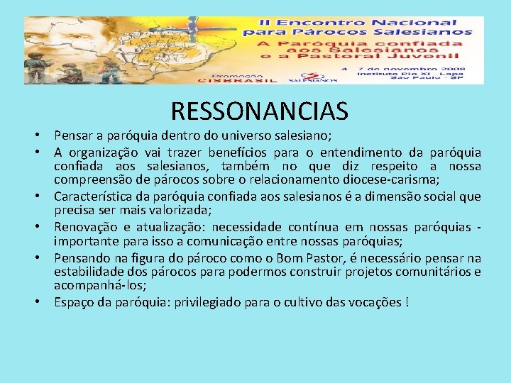 RESSONANCIAS • Pensar a paróquia dentro do universo salesiano; • A organização vai trazer