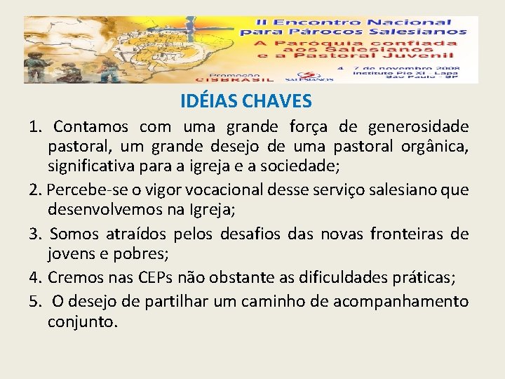 IDÉIAS CHAVES 1. Contamos com uma grande força de generosidade pastoral, um grande desejo