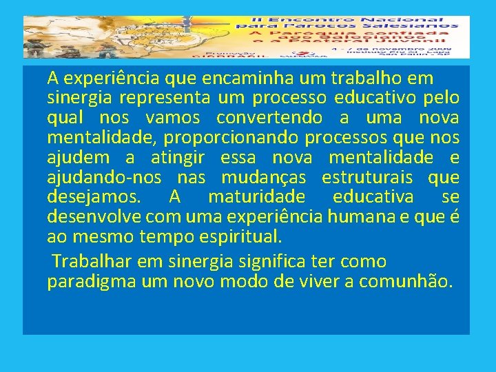  A experiência que encaminha um trabalho em sinergia representa um processo educativo pelo