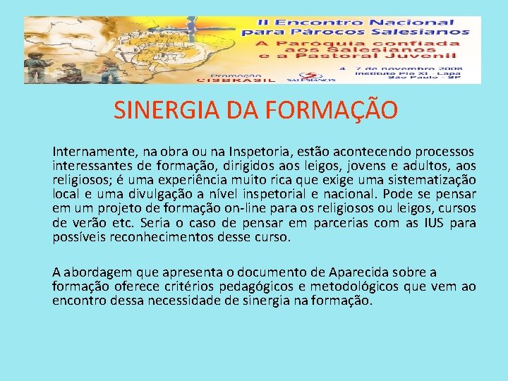  SINERGIA DA FORMAÇÃO Internamente, na obra ou na Inspetoria, estão acontecendo processos interessantes