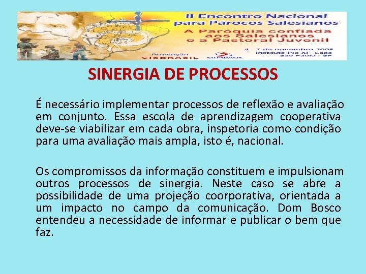  SINERGIA DE PROCESSOS É necessário implementar processos de reflexão e avaliação em conjunto.