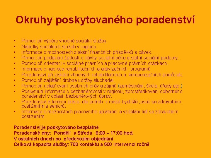 Okruhy poskytovaného poradenství • • • Pomoc při výběru vhodné sociální služby. Nabídky sociálních