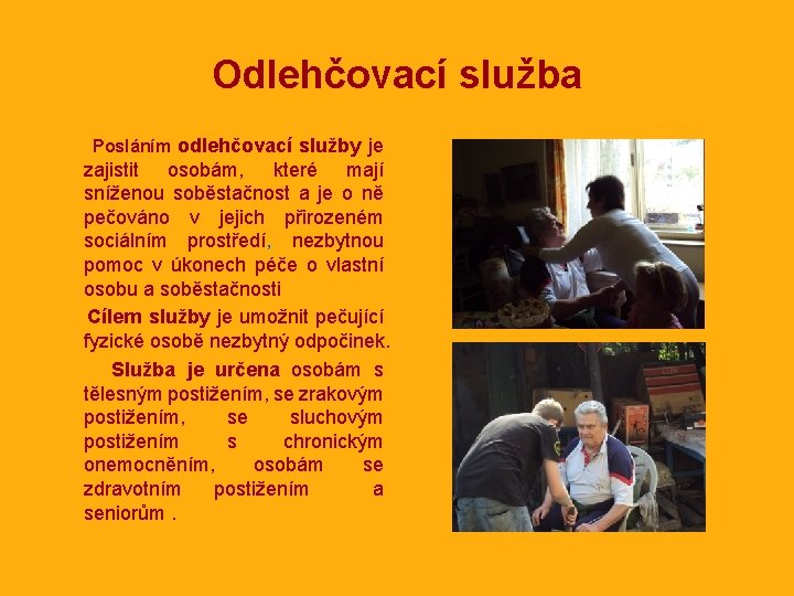 Odlehčovací služba Posláním odlehčovací služby je zajistit osobám, které mají sníženou soběstačnost a je