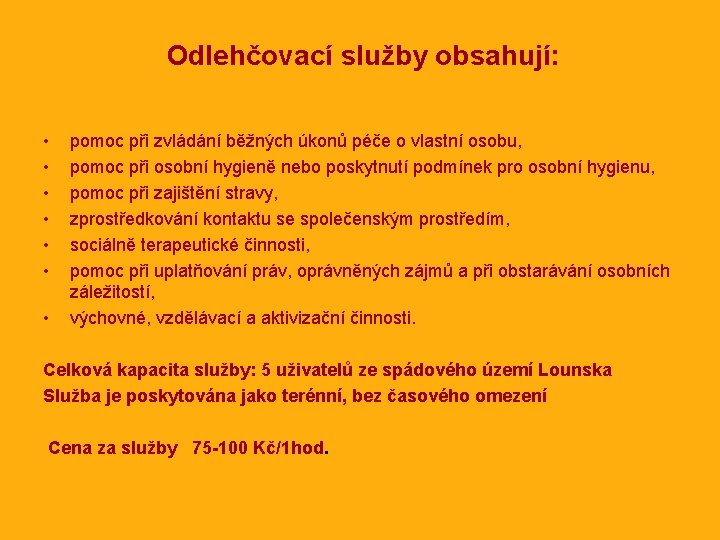  Odlehčovací služby obsahují: • • pomoc při zvládání běžných úkonů péče o vlastní