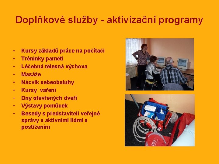 Doplňkové služby - aktivizační programy • • • Kursy základů práce na počítači Tréninky