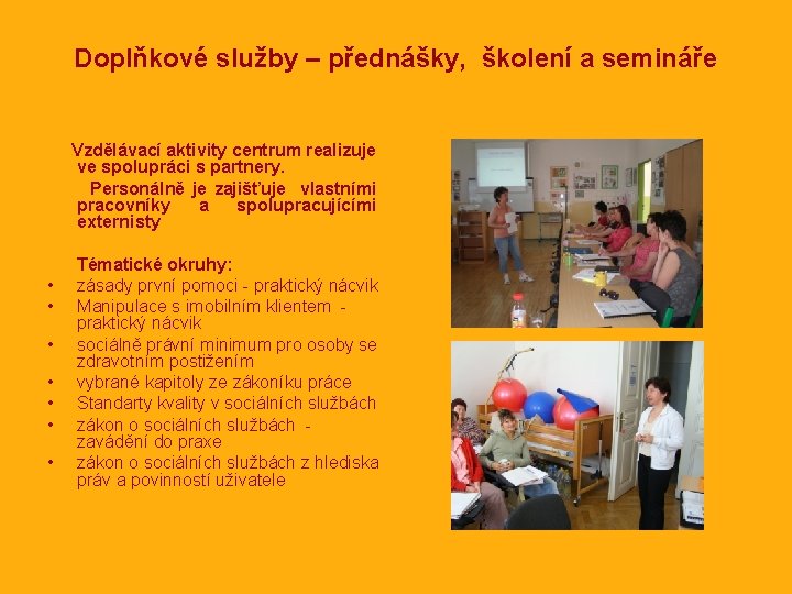 Doplňkové služby – přednášky, školení a semináře Vzdělávací aktivity centrum realizuje ve spolupráci s