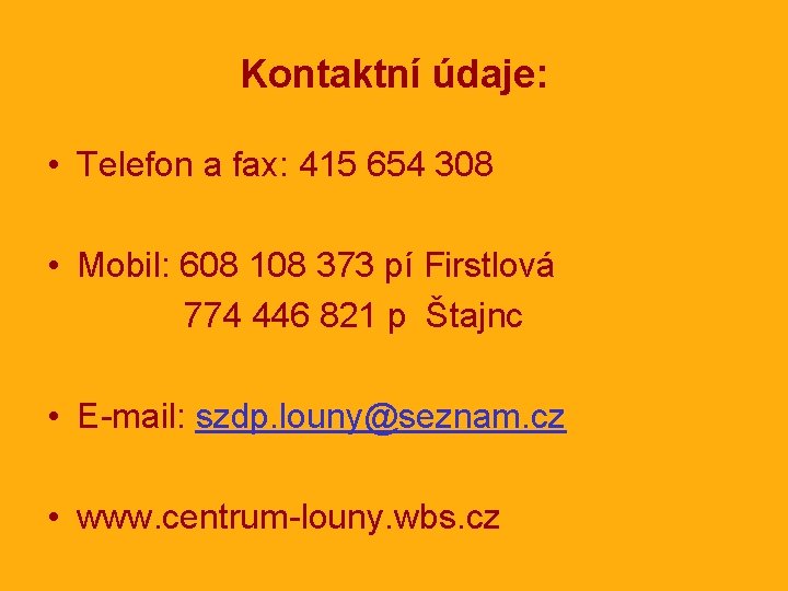 Kontaktní údaje: • Telefon a fax: 415 654 308 • Mobil: 608 108 373