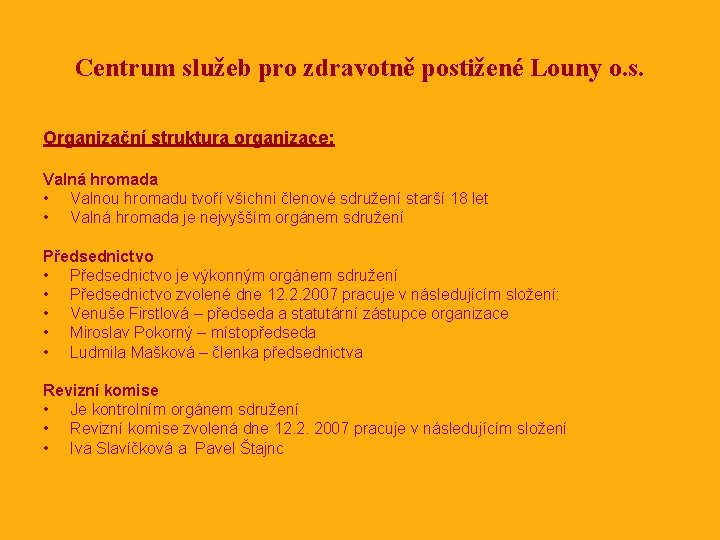 Centrum služeb pro zdravotně postižené Louny o. s. Organizační struktura organizace: Valná hromada •