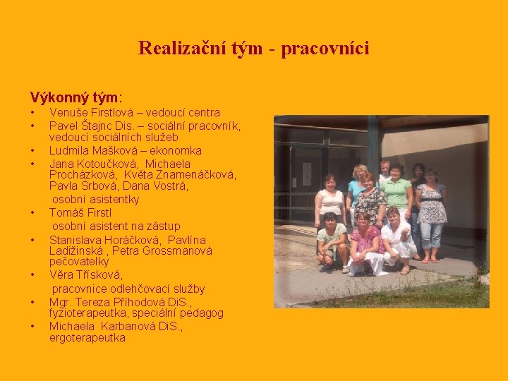 Realizační tým - pracovníci Výkonný tým: • • Venuše Firstlová – vedoucí centra Pavel