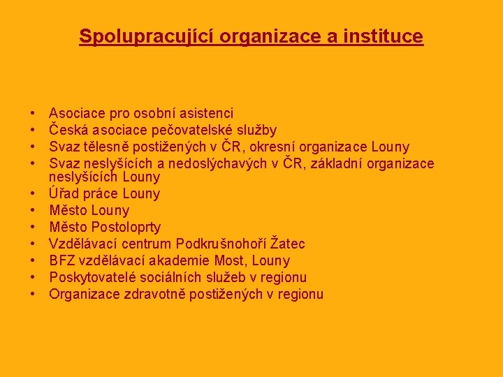 Spolupracující organizace a instituce • • • Asociace pro osobní asistenci Česká asociace pečovatelské