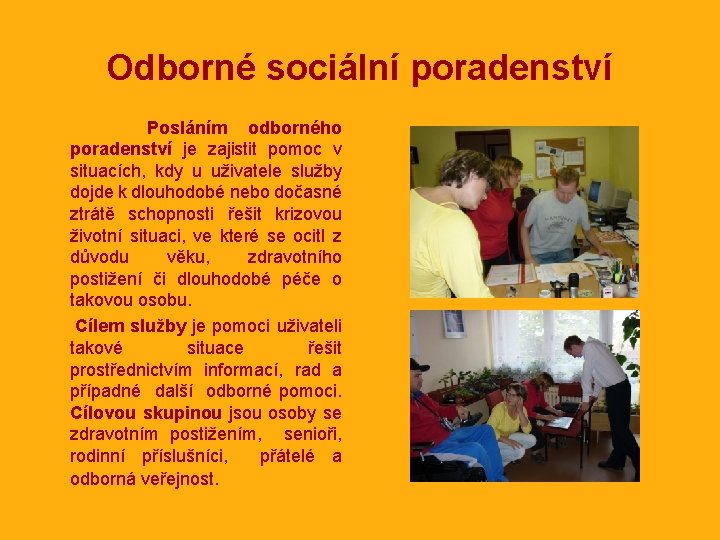 Odborné sociální poradenství Posláním odborného poradenství je zajistit pomoc v situacích, kdy u uživatele