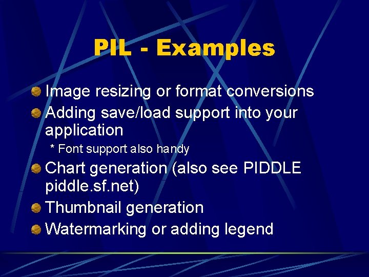 PIL - Examples Image resizing or format conversions Adding save/load support into your application