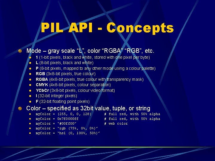 PIL API - Concepts Mode – gray scale “L”, color “RGBA” “RGB”, etc. l PIL API - Concepts Mode – gray scale “L”, color “RGBA” “RGB”, etc. l