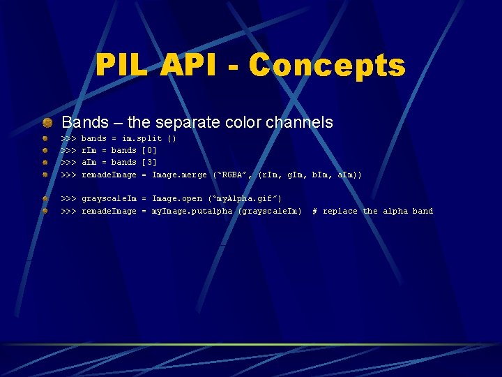PIL API - Concepts Bands – the separate color channels >>> >>> bands = PIL API - Concepts Bands – the separate color channels >>> >>> bands =