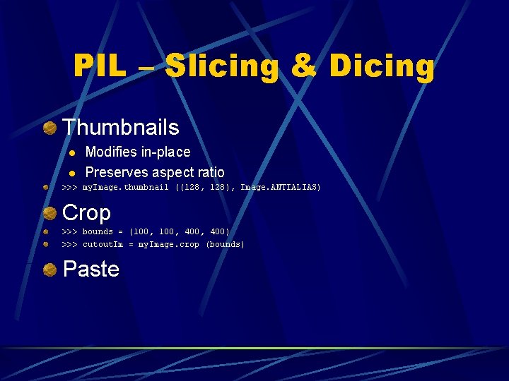 PIL – Slicing & Dicing Thumbnails l l Modifies in-place Preserves aspect ratio >>>