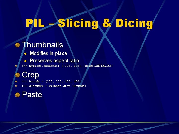 PIL – Slicing & Dicing Thumbnails l l Modifies in-place Preserves aspect ratio >>> PIL – Slicing & Dicing Thumbnails l l Modifies in-place Preserves aspect ratio >>>