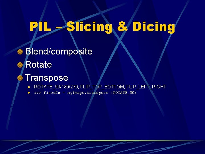 PIL – Slicing & Dicing Blend/composite Rotate Transpose l ROTATE_90/180/270, FLIP_TOP_BOTTOM, FLIP_LEFT_RIGHT l >>> PIL – Slicing & Dicing Blend/composite Rotate Transpose l ROTATE_90/180/270, FLIP_TOP_BOTTOM, FLIP_LEFT_RIGHT l >>>