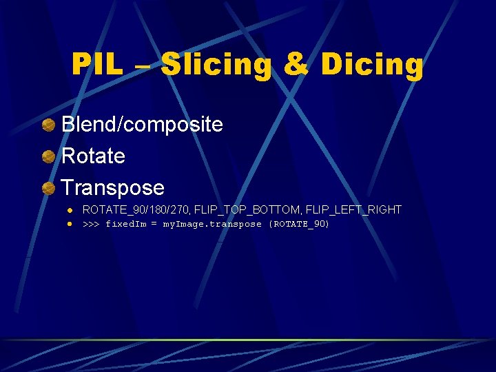 PIL – Slicing & Dicing Blend/composite Rotate Transpose l ROTATE_90/180/270, FLIP_TOP_BOTTOM, FLIP_LEFT_RIGHT l >>>