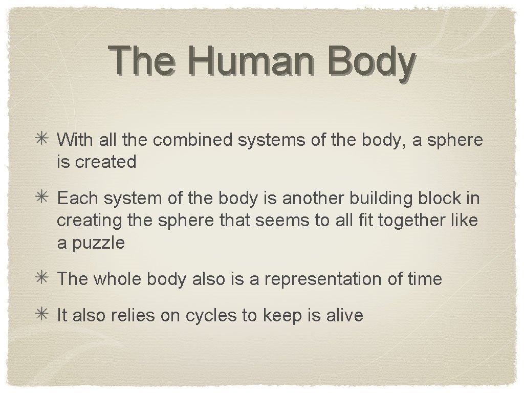 The Human Body With all the combined systems of the body, a sphere is