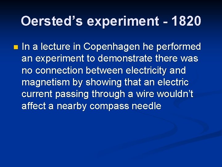 Oersted’s experiment - 1820 n In a lecture in Copenhagen he performed an experiment