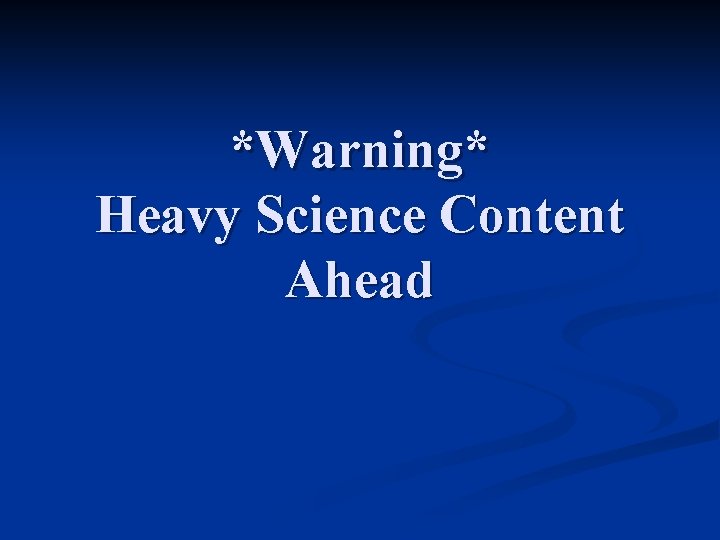 *Warning* Heavy Science Content Ahead 