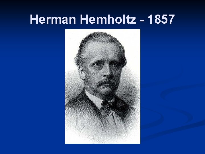 Herman Hemholtz - 1857 