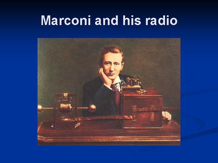 Marconi and his radio 