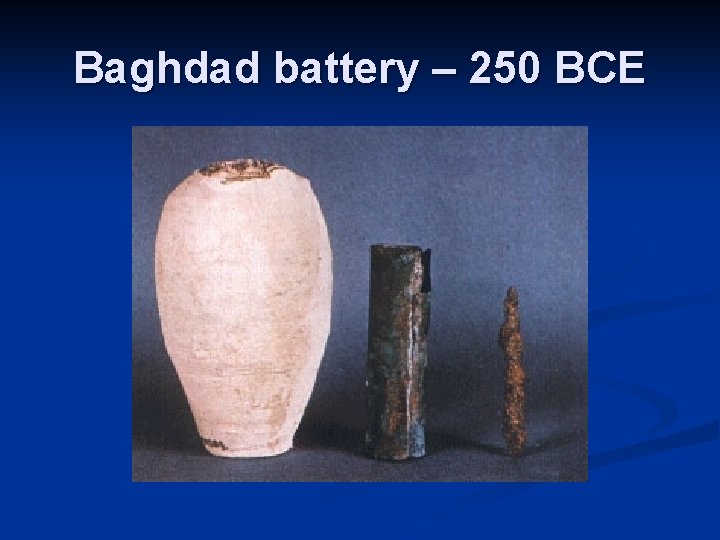 Baghdad battery – 250 BCE 