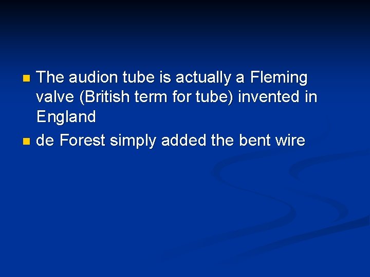 The audion tube is actually a Fleming valve (British term for tube) invented in