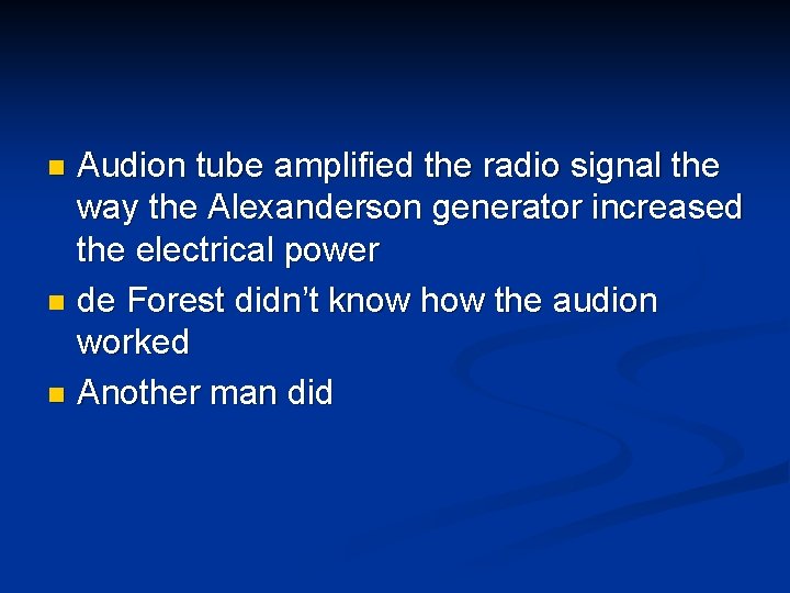 Audion tube amplified the radio signal the way the Alexanderson generator increased the electrical