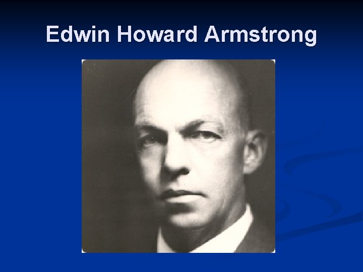 Edwin Howard Armstrong 