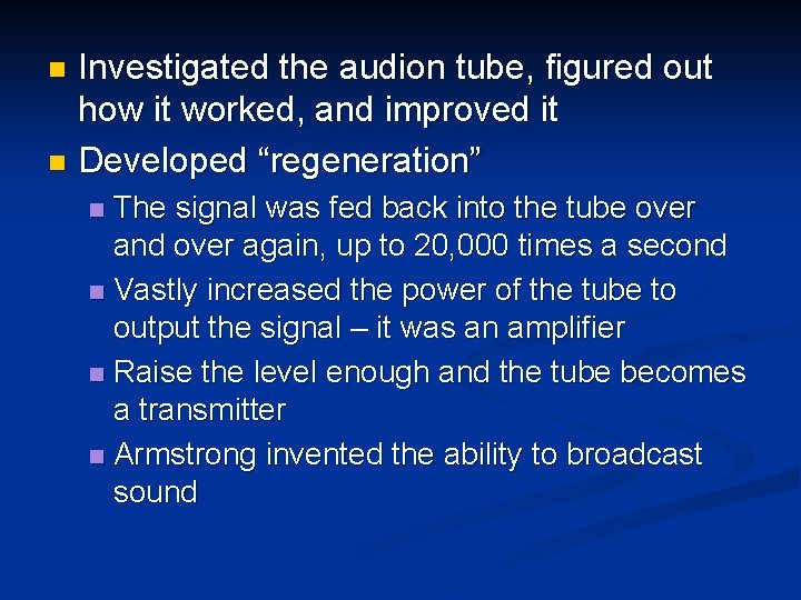 Investigated the audion tube, figured out how it worked, and improved it n Developed