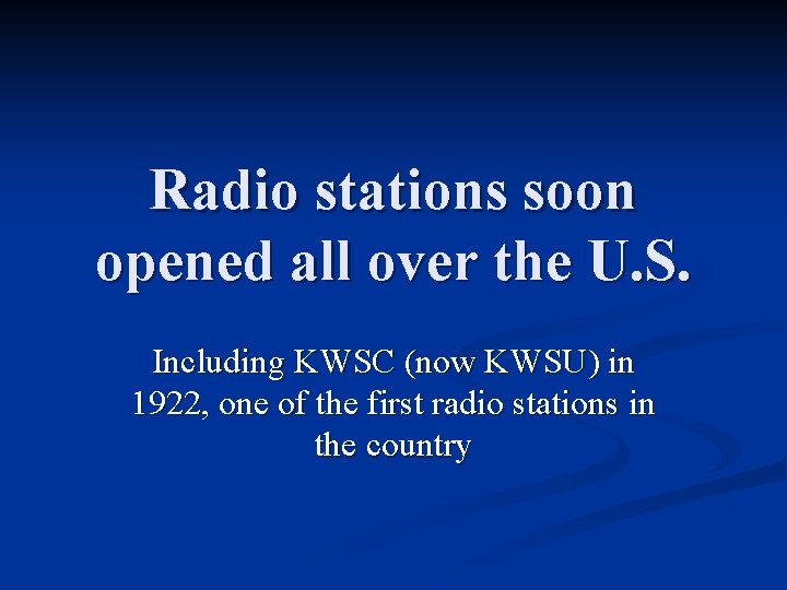 Radio stations soon opened all over the U. S. Including KWSC (now KWSU) in