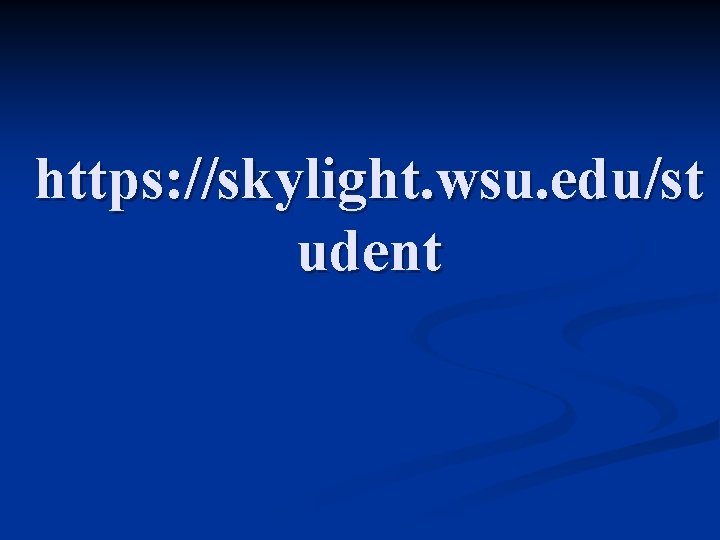 https: //skylight. wsu. edu/st udent 