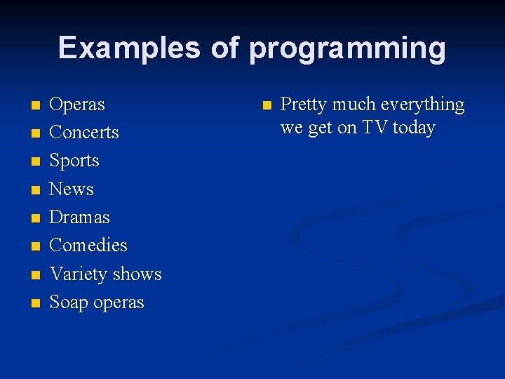 Examples of programming n n n n Operas Concerts Sports News Dramas Comedies Variety