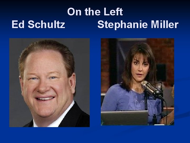 On the Left Ed Schultz Stephanie Miller 