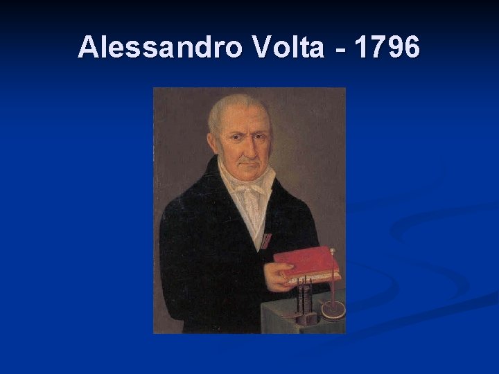 Alessandro Volta - 1796 