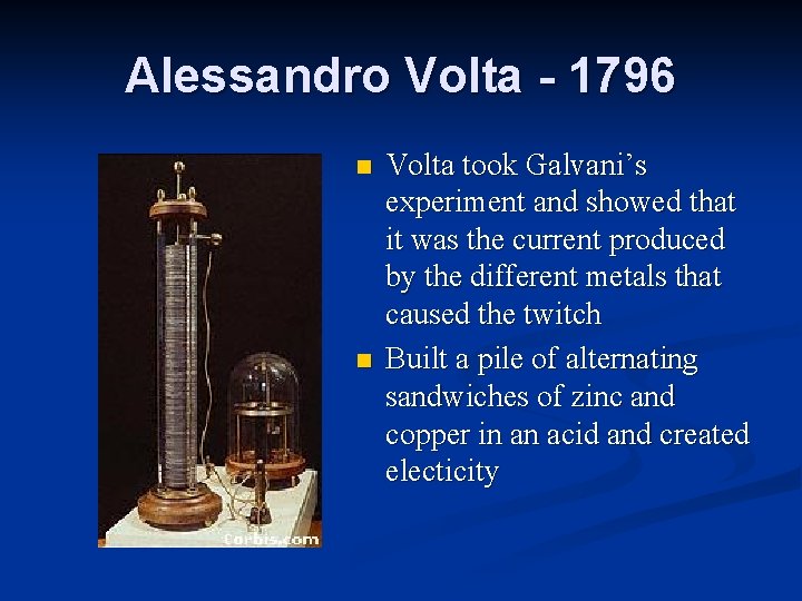 Alessandro Volta - 1796 n n Volta took Galvani’s experiment and showed that it