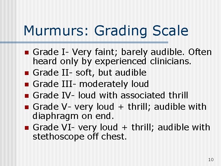 Murmurs: Grading Scale n n n Grade I- Very faint; barely audible. Often heard