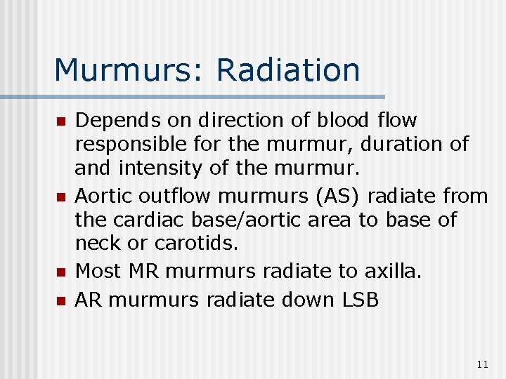 Murmurs: Radiation n n Depends on direction of blood flow responsible for the murmur,