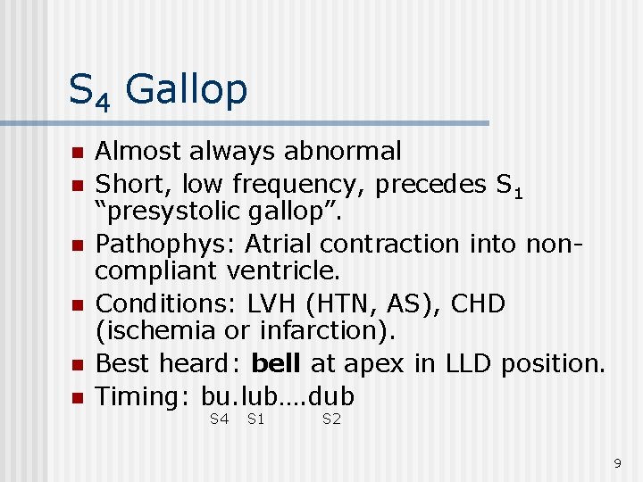 S 4 Gallop n n n Almost always abnormal Short, low frequency, precedes S