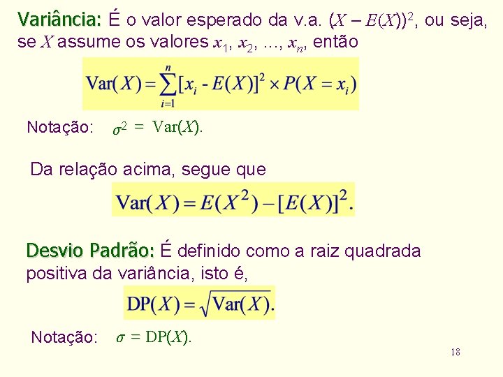 Variância: É o valor esperado da v. a. (X – E(X))2, ou seja, se