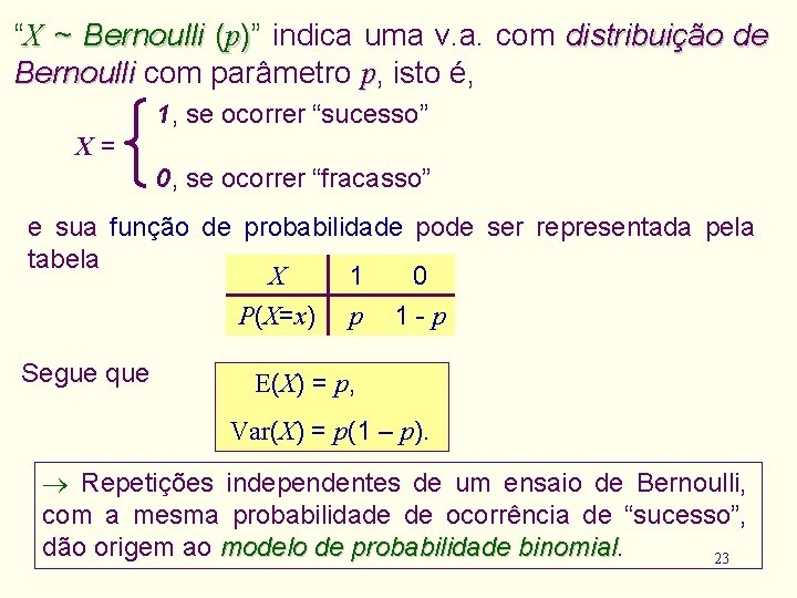 “X ~ Bernoulli (p)” indica uma v. a. com distribuição de Bernoulli com parâmetro