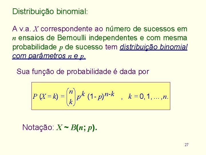 Distribuição binomial: A v. a. X correspondente ao número de sucessos em n ensaios