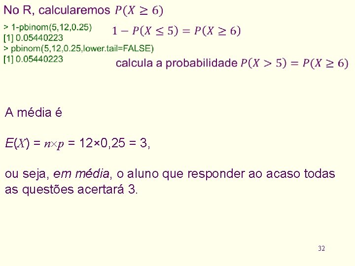  A média é E(X) = n p = 12× 0, 25 = 3,