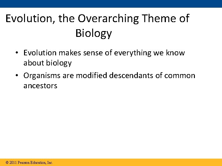 Evolution, the Overarching Theme of Biology • Evolution makes sense of everything we know