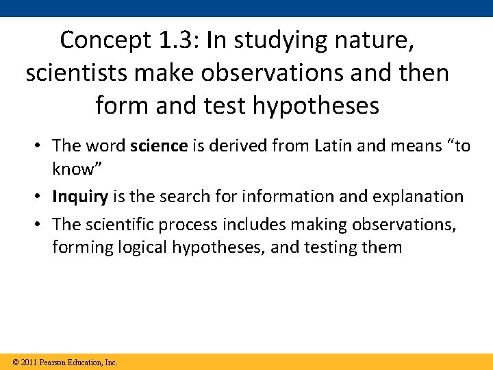 Concept 1. 3: In studying nature, scientists make observations and then form and test