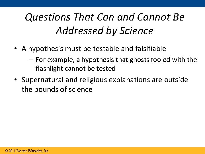 Questions That Can and Cannot Be Addressed by Science • A hypothesis must be